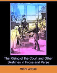 Title: The Rising of the Court and Other Sketches in Prose and Verse, Author: Henry Lawson