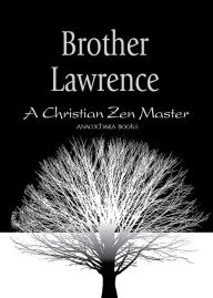 Title: Brother Lawrence: A Christian Zen Master, Author: Brother Lawrence