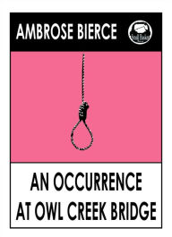 Title: Bierce's An Occurance at Owl Creek Bridge, Author: Ambrose Bierce