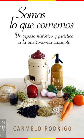 Somos lo que comemos: Un repaso histórico y práctico a la gastronomía española