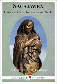 Title: Sacajawea: Lewis and Clark Interpreter and Guide, Author: Caitlind Alexander
