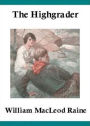 The Highgrader: A Romance and Western Classic By William MacLeod Raine ! AAA+++