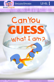 Can You Guess What I Am? – Learn Spanish for Kids Series, English/Spanish Bilingual Book