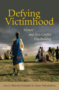 Defying Victimhood: Women and Post-conflict Peacebuilding