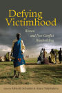 Defying Victimhood: Women and Post-conflict Peacebuilding