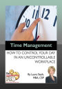 Time Management - How to Control Your Day in an Uncontrollable Workplace