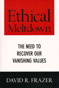 Title: Ethical Meltdown, Author: David Frazer