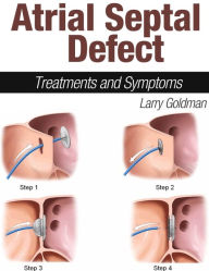 Title: Atrial Septal Defect: Treatments and Symptoms, Author: Larry Goldman