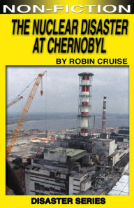 Title: The Nuclear Disaster at Chernobyl, Author: Robin Cruise