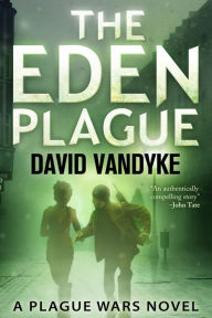 Title: The Eden Plague (Plague Wars Series Prequel), Author: David VanDyke