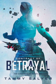 Title: Contract of Betrayal, Spectras Arise Trilogy, Book 2, Author: Tammy Salyer