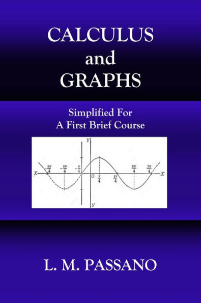 CALCULUS AND GRAPHS, SIMPLIFIED FOR A FIRST BRIEF COURSE