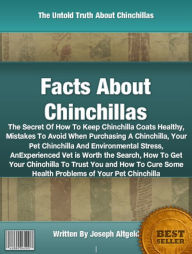 Title: Facts About Chinchillas: The Secret Of How To Keep Chinchilla Coats Healthy, Facts About Chinchillas: The Secret Of How To Keep Chinchilla Coats Healthy,Mistakes To Avoid When Purchasing A Chinchilla, Your Pet Chinchilla And Environmental Stress,........., Author: Joseph Altgeld