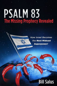 Title: PSALM 83, The Missing Prophecy Revealed - How Israel Becomes the Next Mideast Superpower, Author: Bill Salus