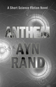 Title: Anthem: A Short Science Fiction Novel, Author: Ayn Rand