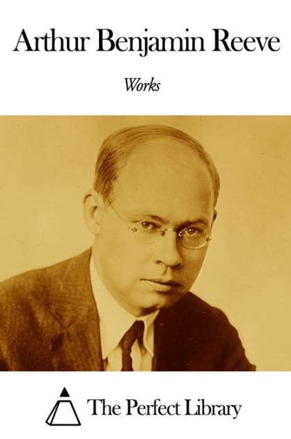 Works Of Arthur Benjamin Reeve By Arthur Benjamin Reeve | EBook ...