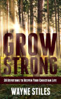 Grow Strong: 30 Devotions to Deepen Your Christian Life