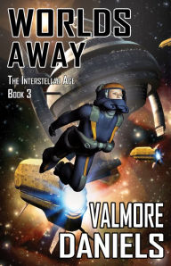 Title: Worlds Away (The Interstellar Age Book 3), Author: Valmore Daniels