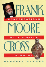Title: Frank Moore Cross: Conversations with a Bible Scholar, Author: Frank Moore Cross