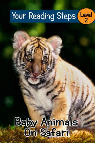 Title: Baby Animals on Safari. A Children's Picture Book, Author: Your Reading Steps Books