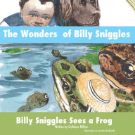 Title: The Wonders of Billy Sniggles: Billy Sniggles Sees a Frog, Author: Cathlene Milton