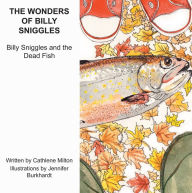 Title: The Wonders of Billy Sniggles: Billy Sniggles and the Dead Fish, Author: Cathlene Milton