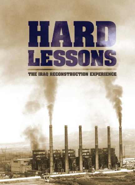Hard Lessons: The Iraq Reconstruction Experience, A report of SIGIR, the Special Inspector General for Iraq Reconstruction