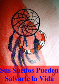 Title: Sus Suenos Pueden Salvarle la Vida, Author: Anna Mancini