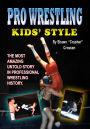 Pro Wrestling Kids' Style: The Most Amazing Untold Story In Professional Wrestling History