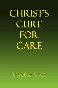 Title: Christ's Cure for Care, Author: Mark Guy Pearse