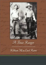 Title: A Texas Ranger: A Western Classic By William MacLeod Raine! AAA+++, Author: Bdp