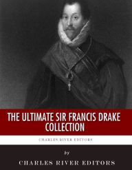 Title: The Ultimate Sir Francis Drake Collection, Author: Charles River Editors