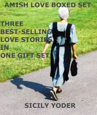 Title: Amish Love Boxed Set: Volume One (Three Best-Selling Amish Romance Novellas), Author: Sicily Yoder