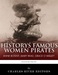 Title: History's Famous Women Pirates: Grace O'Malley, Anne Bonny and Mary Read, Author: Charles River Editors