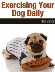 Title: Exercising Your Dog Daily, Author: Bill Vance