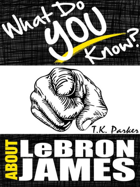 What Do You Know About LeBron James?