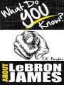 What Do You Know About LeBron James?