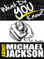 What Do You Know About Michael Jackson?