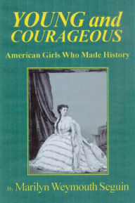 Title: Young and Corageous--American Girls Who Made History, Author: Marilyn W. Swguin