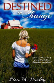 Title: Destined to Change, Author: Lisa M. Harley