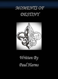 Title: MOMENTS OF DESTINY, Author: Paul Harms