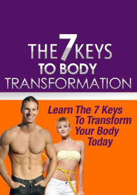 The 7 Keys To Body Transformation