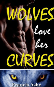 Wolves Love Her Curves (A Big Girls and Two Big Bad Wolves werewolf menage erotic romance)