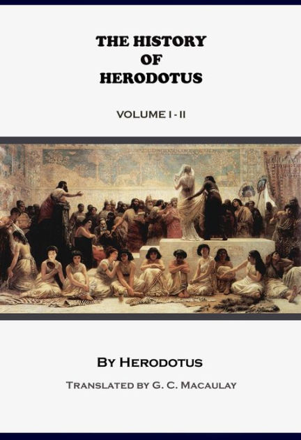 The History Of Herodotus - Volume 1 And 2 (Illustrated, Annotated) By ...