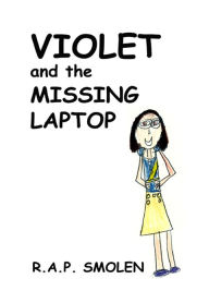 Title: Violet and the Missing Laptop, Author: R.A.P. Smolen