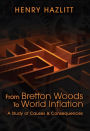 From Bretton Woods to World Inflation: A Study of Causes and Consequences