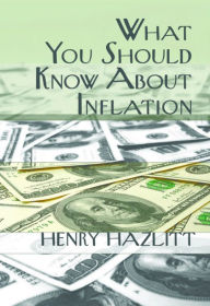 Title: What You Should Know About Inflation, Author: Henry Hazlitt