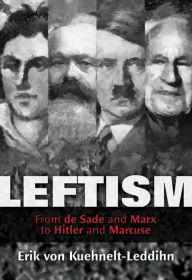 Title: Leftism: From de Sade and Marx to Hitler and Marcuse, Author: Erik von Kuehnelt-Leddihn