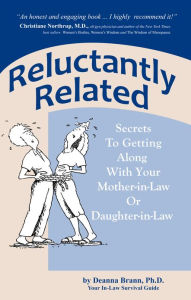 Title: Reluctantly Related: Secrets To Getting Along With Your Mother-in-Law or Daughter-in-law, Author: Deanna Brann