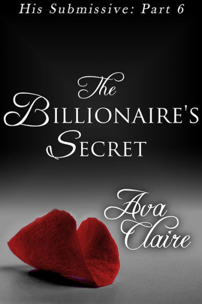 The Billionaire's Secret (His Submissive, Part Six) (BDSM Erotic Romance)